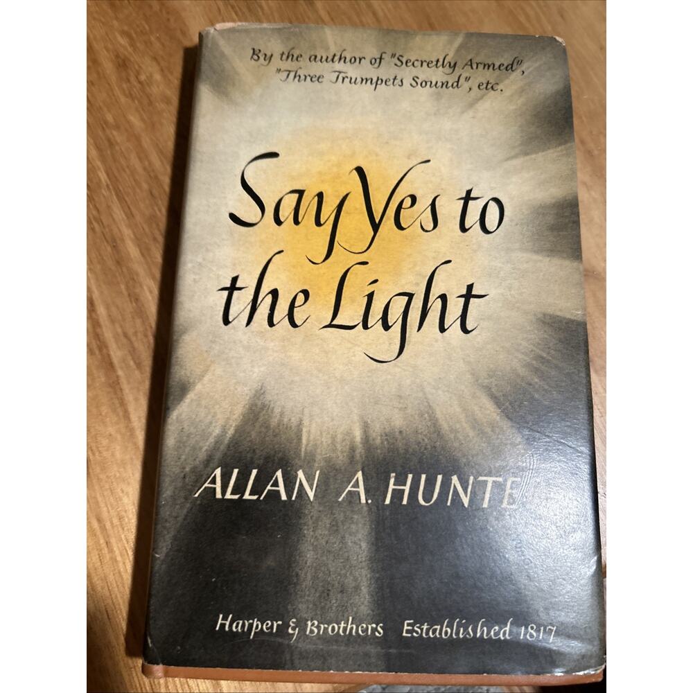 Say Yes To The Light Hardcover 1944 First Edition By Allan A Hunter